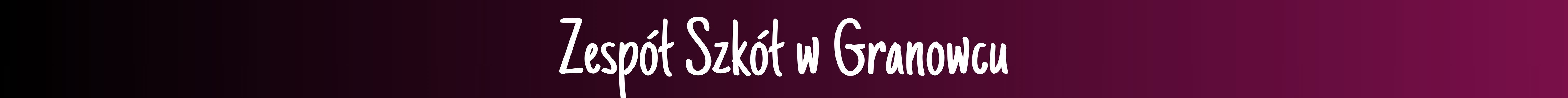 Zespół Szkół w Granowcu